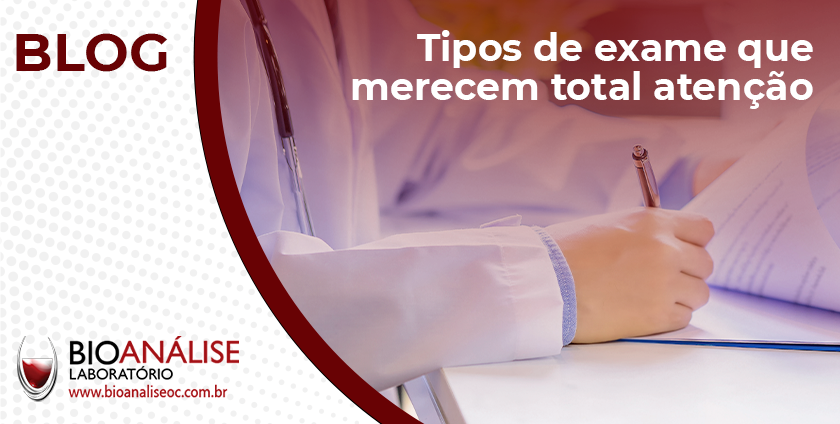 Tipos de exame que merecem total atenção